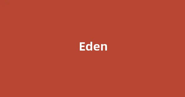 Eden中文翻译,Eden是什么意思,Eden发音、用法及例句-第1张图片-我的生活随想