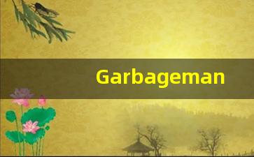 Garbageman中文意思,Garbageman中文翻译,Garbageman用法及例句,Garbageman语法-第1张图片-我的生活随想