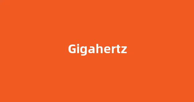 Gigahertz中文翻译,Gigahertz是什么意思,Gigahertz发音、用法及例句(gir的中文是什么)-第1张图片-我的生活随想