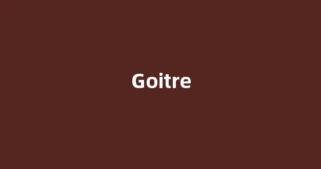 Goitre中文翻译,Goitre是什么意思,Goitre发音、用法及例句(gore的中文意思)-第1张图片-我的生活随想