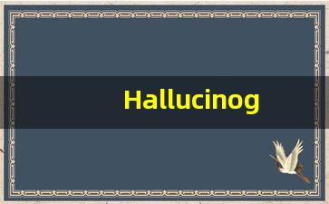 Hallucinogenic中文释义,Hallucinogenic中文翻译,Hallucinogenic造句,Hallucinogenic的发音-第1张图片-我的生活随想
