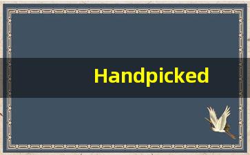 Handpicked中文释义,Handpicked中文翻译,Handpicked造句,Handpicked的发音-第1张图片-我的生活随想