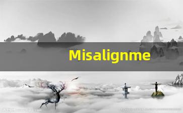 Misalignment的翻译,Misalignment怎么读,Misalignment造句及用法-第1张图片-我的生活随想