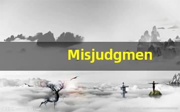 Misjudgment的翻译,Misjudgment怎么读,Misjudgment造句及用法-第1张图片-我的生活随想